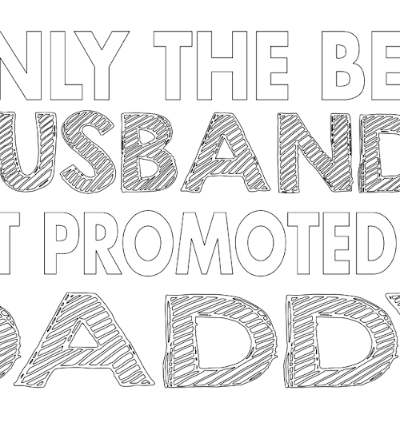 only the best husbands got promoted to daddy