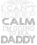 i can not keep clam i am going to be a daddy.m