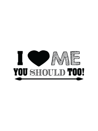 i love me you should too